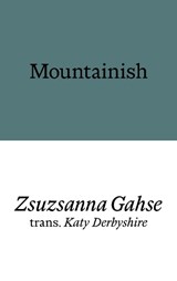 Mountainish - Zsuzsanna Gahse - 9781913513641
