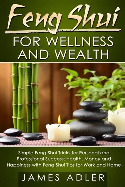 Feng Shui for Wellness and Wealth, James Adler - Paperback - 9781913517731