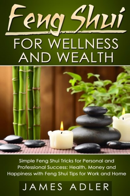 Feng Shui for Wellness and Wealth, James Adler - Paperback - 9781913517731