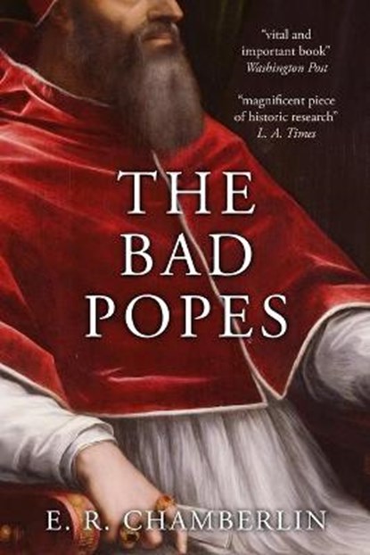 The Bad Popes, E R Chamberlin - Paperback - 9781913518776