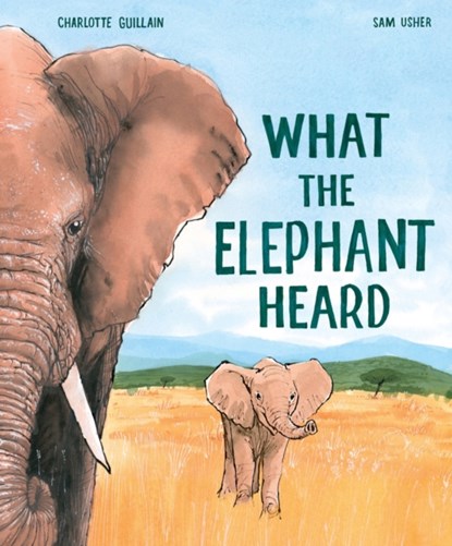 What the Elephant Heard, Charlotte Guillain - Gebonden - 9781913519087