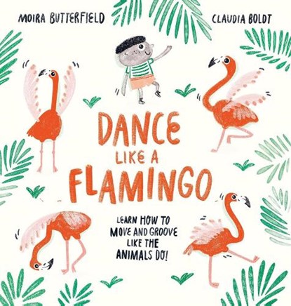 Dance Like a Flamingo, Moira Butterfield - Paperback - 9781913519285
