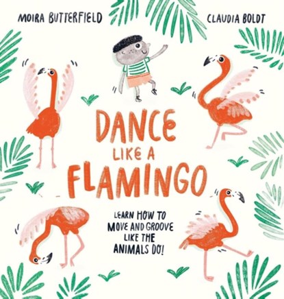 Dance Like a Flamingo, Moira Butterfield - Paperback - 9781913519285