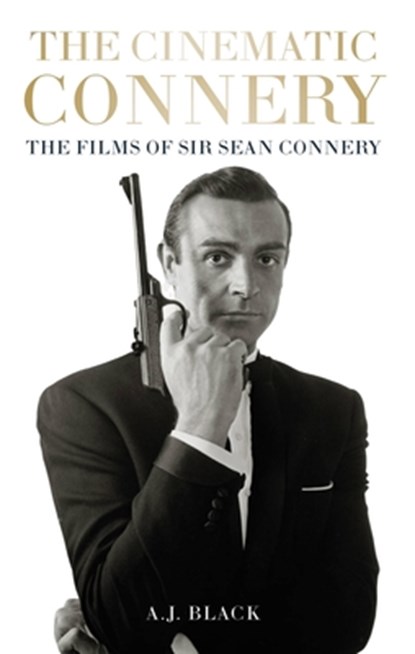 The Cinematic Connery, A. J. Black - Gebonden - 9781913538842