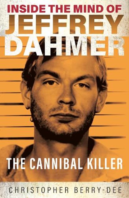 Inside the Mind of Jeffrey Dahmer, Christopher Berry-Dee - Paperback - 9781913543310