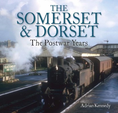 The Somerset & Dorset, Adrian Kennedy - Paperback - 9781913555108