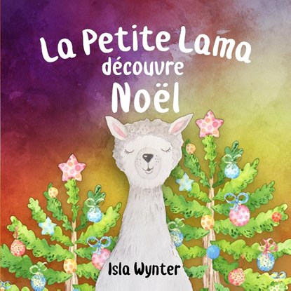 La Petite Lama Decouvre Noel, Isla Wynter - Paperback - 9781913556174