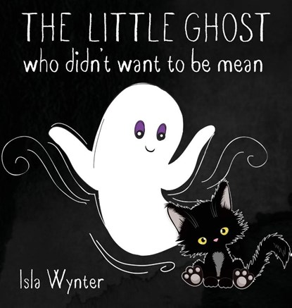 The Little Ghost Who Didn't Want to Be Mean, Isla Wynter - Gebonden - 9781913556396