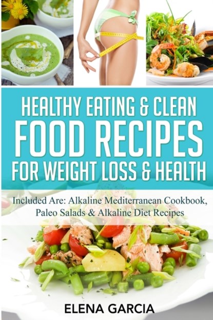 Healthy Eating & Clean Food Recipes for Weight Loss & Health, Elena Garcia - Paperback - 9781913575281