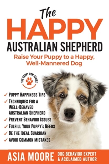 The Happy Australian Shepherd, Asia Moore - Paperback - 9781913586263