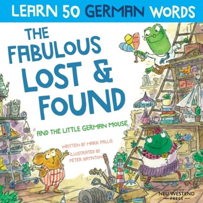 The Fabulous Lost & Found and the little German mouse, Mark Pallis ; Peter Baynton - Paperback - 9781913595005