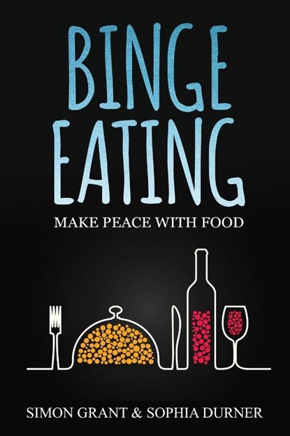 Binge Eating, Simon Grant ; Sophia Durner - Paperback - 9781913597030