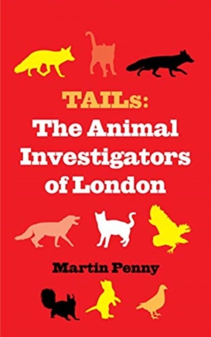 Tails: The Animal Investigators of London, Martin Penny - Gebonden - 9781913606398