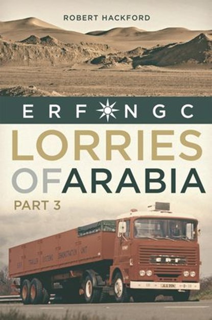 Lorries of Arabia 3: ERF NGC, Robert Hackford - Ebook - 9781913618162