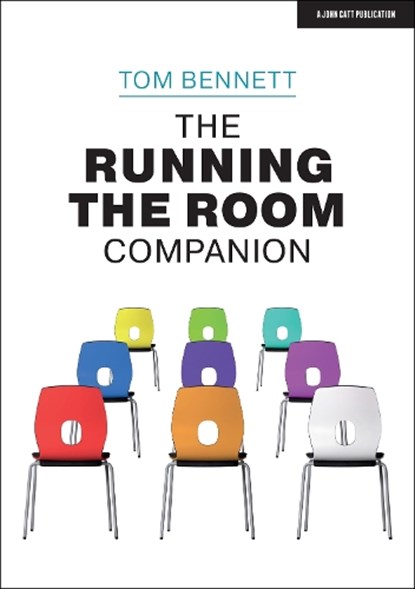 The Running the Room Companion: Issues in classroom management and strategies to deal with them, Tom Bennett - Paperback - 9781913622404