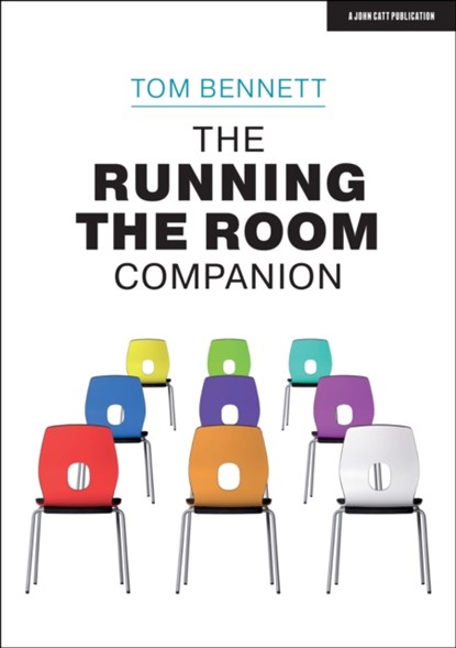 The Running the Room Companion: Issues in classroom management and strategies to deal with them, Tom Bennett - Paperback - 9781913622404