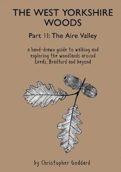 The West Yorkshire Woods - Part 2: The Aire Valley, Christopher Goddard - Paperback - 9781913625023