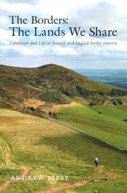 The Borders : The Lands We Share, Andrew Bibby - Paperback - 9781913625139