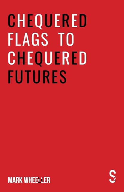 Chequered Flags to Chequered Futures, Mark Wheeller - Paperback - 9781913630355