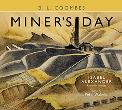 Miner's Day, with Rhondda images by Isabel Alexander, B. L. Coombes - Gebonden - 9781913640385