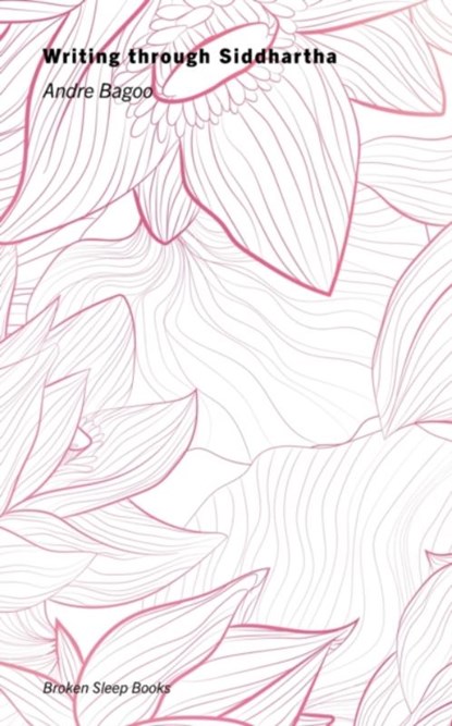 Writing through Siddhartha, Andre Bagoo - Paperback - 9781913642808