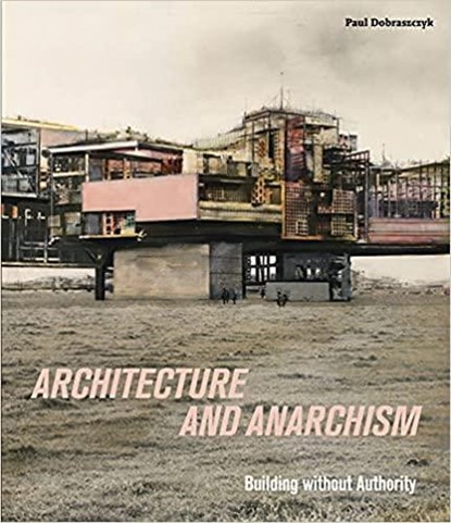 Architecture and Anarchism, Paul Dobraszczyk - Paperback - 9781913645175