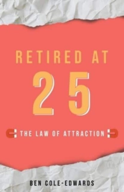 Retired At 25, Ben Cole-Edwards - Paperback - 9781913662592