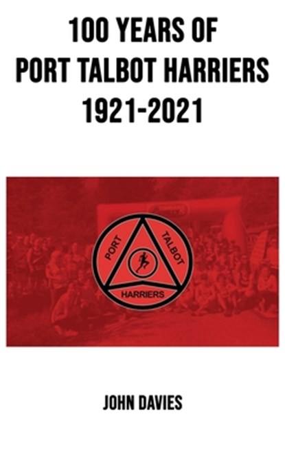 100 Years of Port Talbot Harriers, 1921-2021, John Davies - Gebonden - 9781913662844