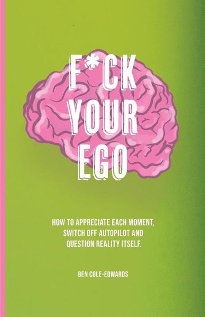 F*ck Your Ego, Ben Cole-Edwards - Paperback - 9781913662998