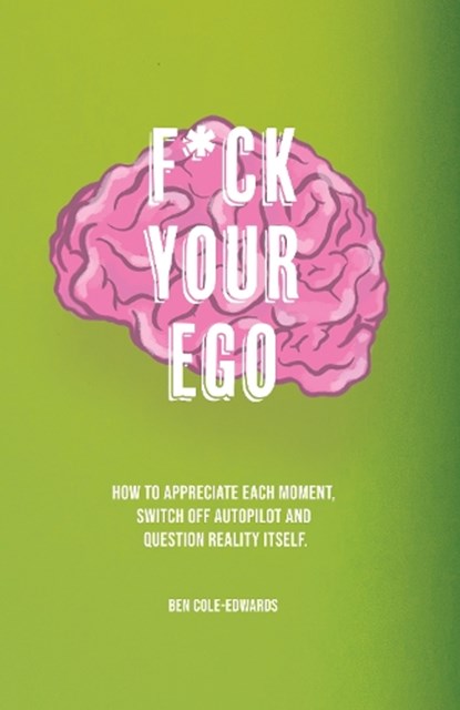 F*ck Your Ego, Ben Cole-Edwards - Paperback - 9781913662998