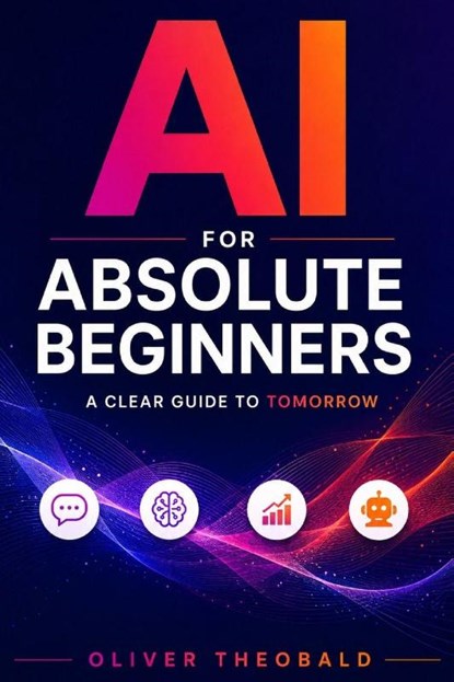 AI for Absolute Beginners, Oliver Theobald - Paperback - 9781913666286