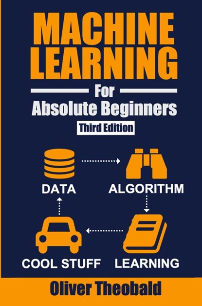 Machine Learning for Absolute Beginners, Oliver Theobald - Paperback - 9781913666521