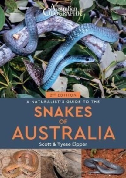A Naturalist's Guide to the Snakes of Australia (2nd ed), Scott Eipper ; Tyese Eipper - Paperback - 9781913679279