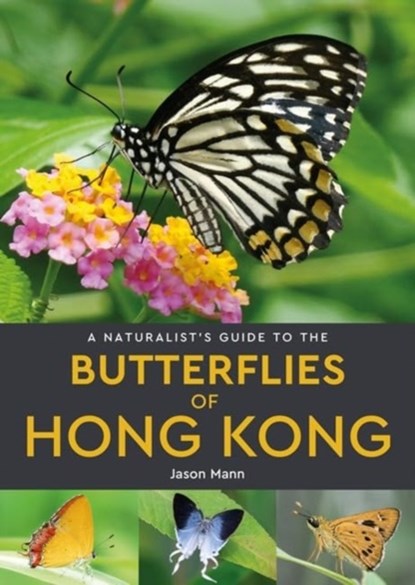 A Naturalist's Guide to the Butterflies of Hong Kong, Jason Mann - Paperback - 9781913679477