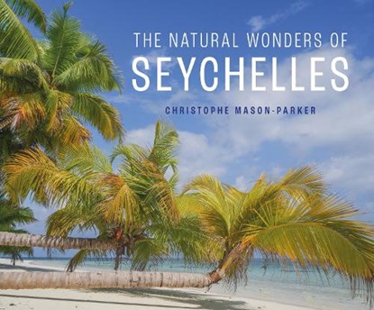 The Natural Wonders of Seychelles, Christophe Mason-Parker - Gebonden - 9781913679835