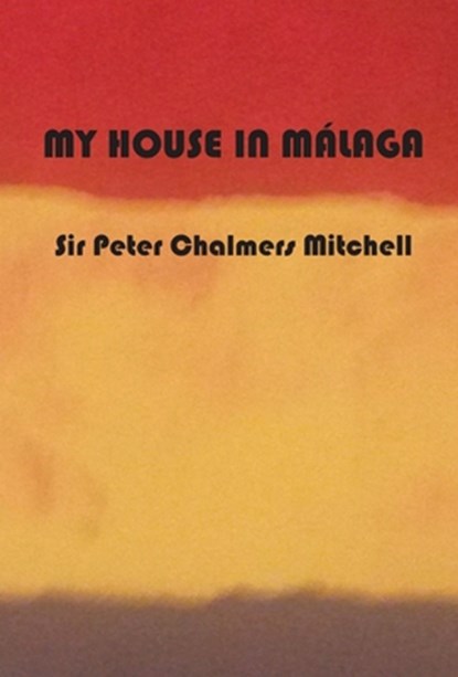 My House in Málaga, Peter Chalmers Mitchell - Gebonden - 9781913693268