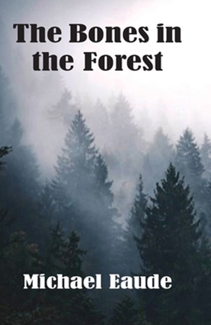 The Bones in the Forest, Michael Eaude - Paperback - 9781913693404