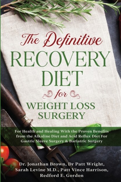 The Definitive Recovery Diet for Weight Loss Surgery for Health and Healing - With the Proven Benefits from the Alkaline Diet and Acid Reflux Diet For Gastric Sleeve Surgery & Bariatric Surgery, Jonathan Brown - Paperback - 9781913710002
