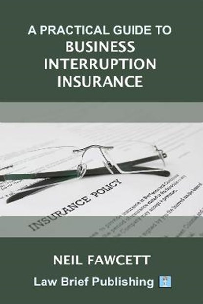A Practical Guide to Business Interruption Insurance, FAWCETT,  Neil - Paperback - 9781913715779