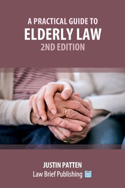 A Practical Guide to Elderly Law - 2nd Edition, Justin Patten - Paperback - 9781913715847