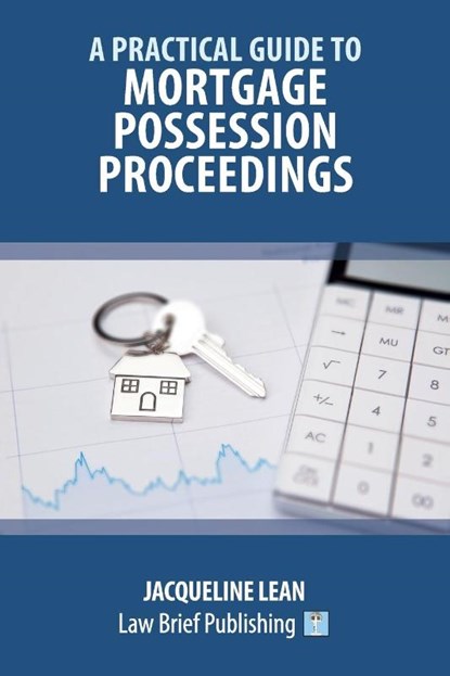 A Practical Guide to Mortgage Possession Proceedings, Jacqueline Lean - Paperback - 9781913715977