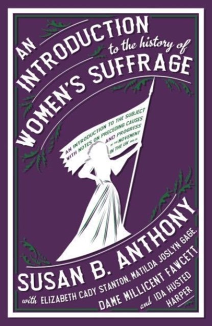 An Introduction to the History of Women's Suffrage, Susan B. Anthony ; Elizabeth Cady Stanton ; Matilda Joslyn Gage ; Millicent Fawcett - Paperback - 9781913724641