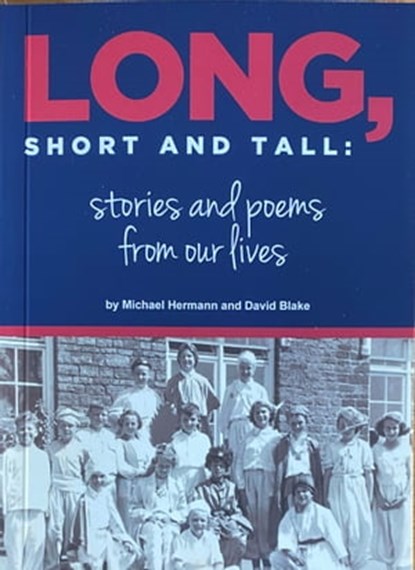 Long, Short and Tall: stories and poems from our lives, Michael Hermann ; David Blake ; Susan Hermann - Ebook - 9781913740061