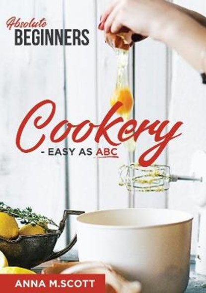 Absolute Beginners Cookery, SCOTT,  Anna - Paperback - 9781913740108