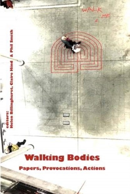 Walking Bodies, Helen Billinghurst ; Claire Hind ; Phil Smith - Paperback - 9781913743093
