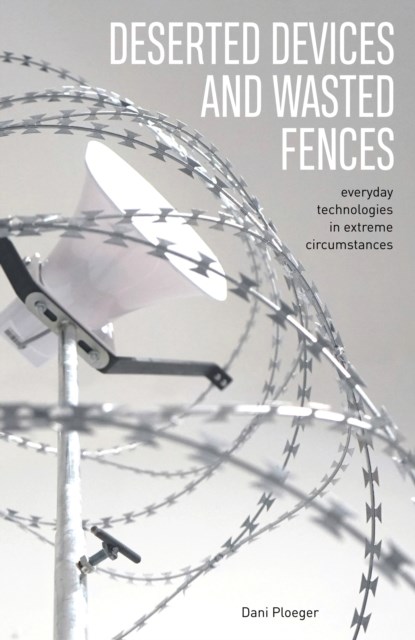 Deserted Devices and Wasted Fences, Dani Ploeger - Paperback - 9781913743437