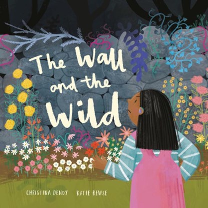 The Wall and the Wild, Christina Dendy - Gebonden - 9781913747435