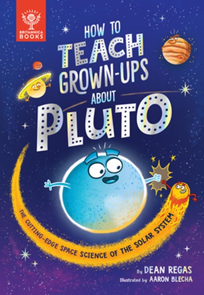 How to Teach Grown-Ups about Pluto: The Cutting-Edge Space Science of the Solar System, Dean Regas - Gebonden - 9781913750510