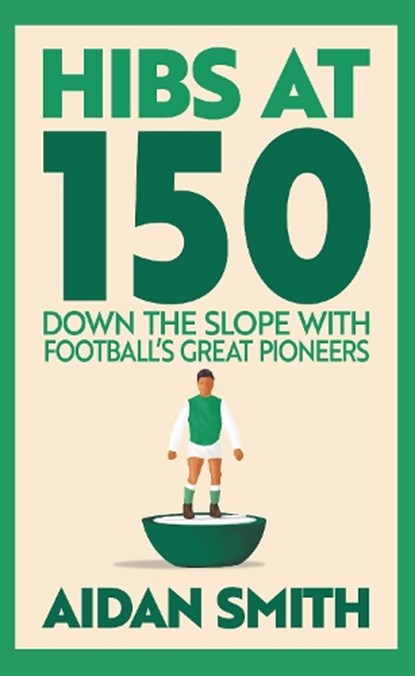 Hibs at 150, Aidan Smith - Paperback - 9781913759254