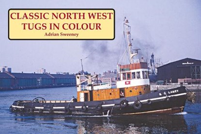 Classic North West Tugs in Colour, Adrian Sweeney - Paperback - 9781913797461